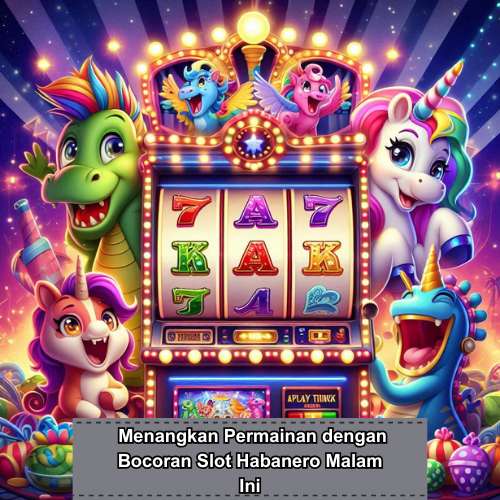 Menangkan Permainan dengan Bocoran Slot Habanero Malam Ini